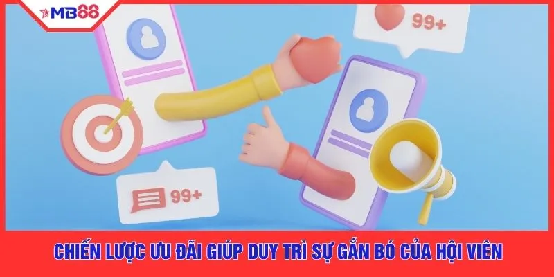 Chiến lược ưu đãi giúp duy trì sự gắn bó của hội viên