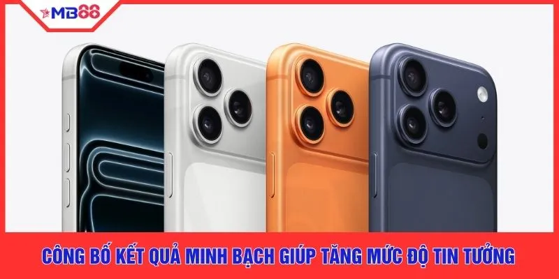 Công bố kết quả minh bạch giúp tăng mức độ tin tưởng 
