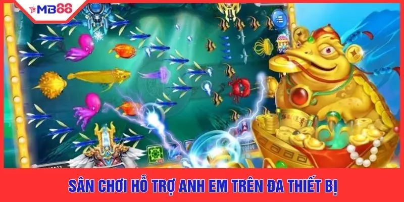 Sân chơi hỗ trợ anh em trên đa thiết bị